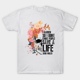 I Garden So I Don'T Choke People, Save A Life Send Mulch, Garden Lover T-Shirt